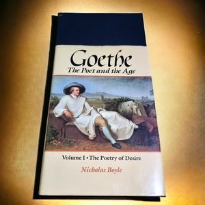 Goethe: The Poet and the Age : The Poetry of Desire by Nicholas Boyle